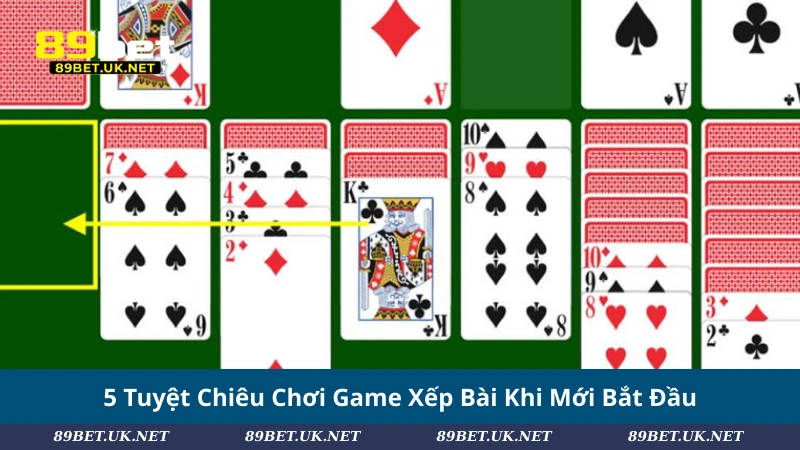 5 Tuyệt Chiêu Chơi Game Xếp Bài Khi Mới Bắt Đầu