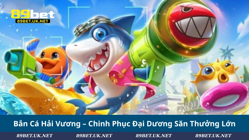 Bắn Cá Hải Vương – Chinh Phục Đại Dương Săn Thưởng Lớn Bắn Cá Hải Vương – Chinh Phục Đại Dương Săn Thưởng Lớn