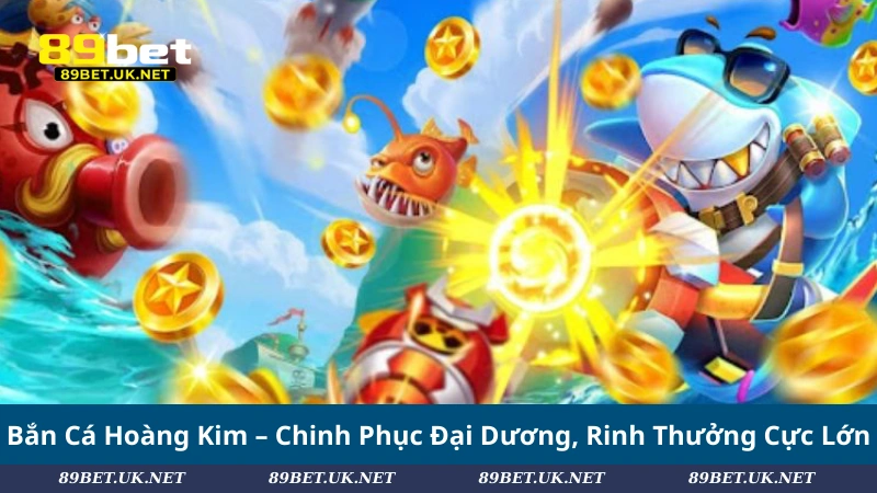 Bắn Cá Hoàng Kim – Chinh Phục Đại Dương, Rinh Thưởng Cực Lớn Bắn Cá Hoàng Kim – Chinh Phục Đại Dương, Rinh Thưởng Cực Lớn