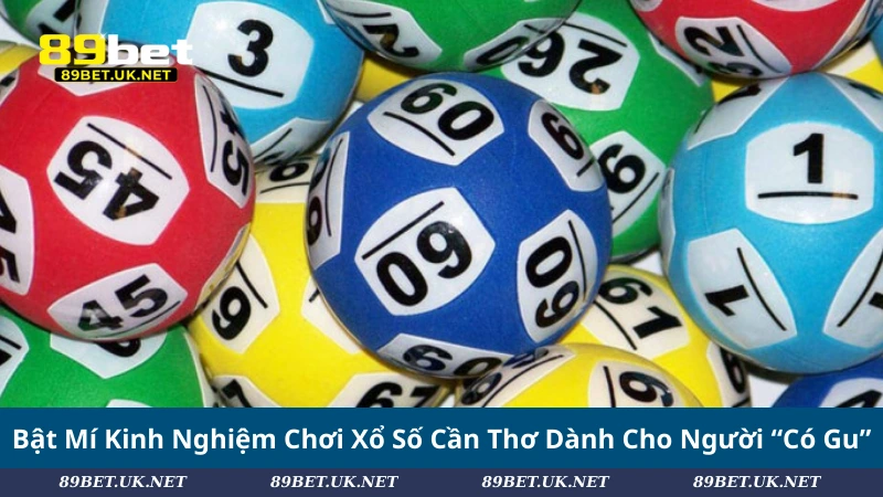 Bật Mí Kinh Nghiệm Chơi Xổ Số Cần Thơ Dành Cho Người “Có Gu”