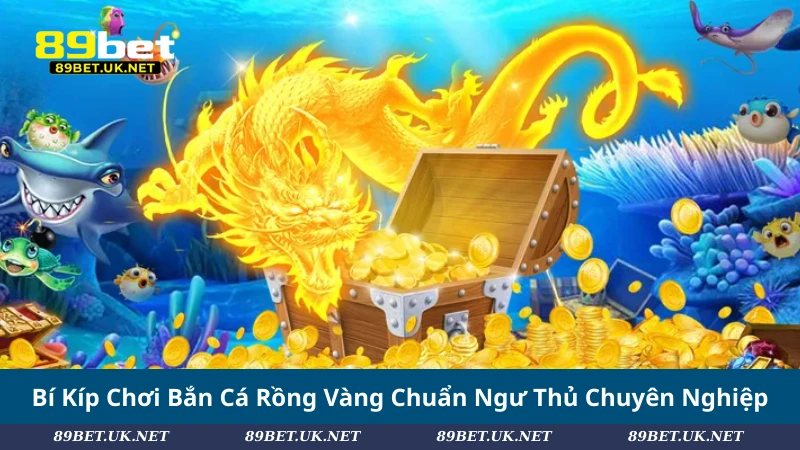 Bắn Cá Rồng Vàng – Chinh Phục Đại Dương, Săn Thưởng Triệu Đô Bí Kíp Chơi Bắn Cá Rồng Vàng Chuẩn Ngư Thủ Chuyên Nghiệp