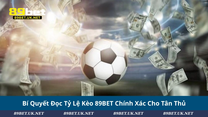 Tỷ Lệ Kèo 89BET: Cách Đọc Kèo Chuẩn Cho Người Chơi Bí Quyết Đọc Tỷ Lệ Kèo 89BET Chính Xác Cho Tân Thủ