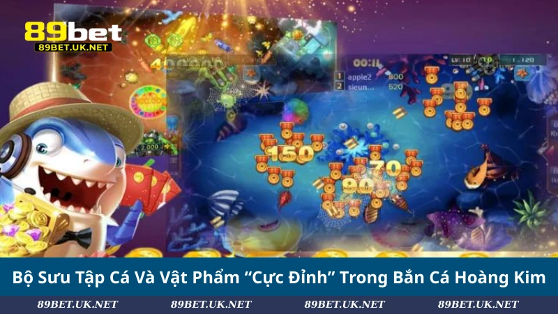 Bắn Cá Hoàng Kim – Chinh Phục Đại Dương, Rinh Thưởng Cực Lớn Bộ Sưu Tập Cá Và Vật Phẩm “Cực Đỉnh” Trong Bắn Cá Hoàng Kim
