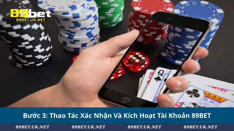 Đăng Ký 89BET – Mở Tài Khoản Hôm Nay, Bỏ Túi +128K Tức Thì Bước 3: Thao Tác Xác Nhận Và Kích Hoạt Tài Khoản 89BET
