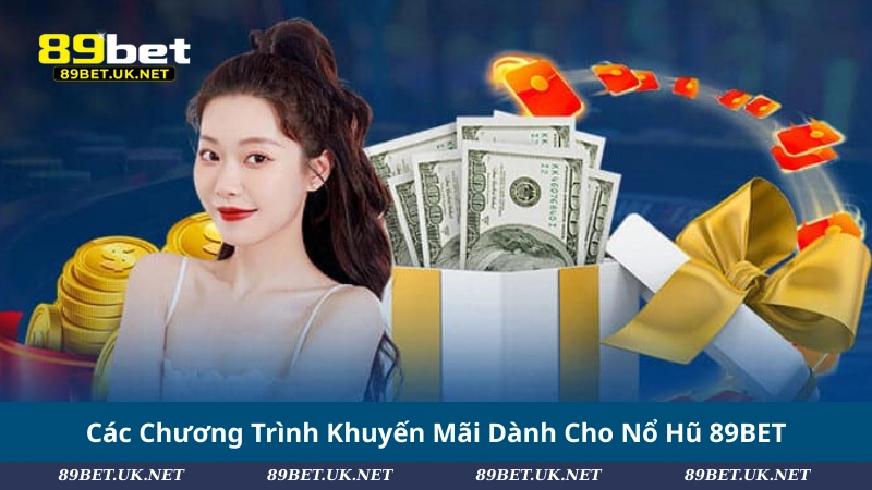 Các Chương Trình Khuyến Mãi Dành Cho Nổ Hũ 89BET