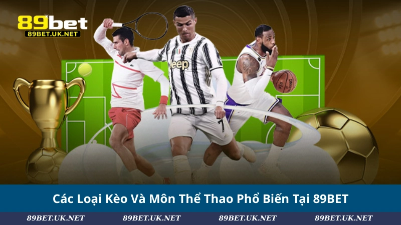 Các Loại Kèo Và Môn Thể Thao Phổ Biến Tại 89BET