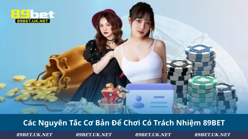 Chơi Có Trách Nhiệm 89BET: Trải Nghiệm An Toàn & Bền Vững Các Nguyên Tắc Cơ Bản Để Chơi Có Trách Nhiệm 89BET