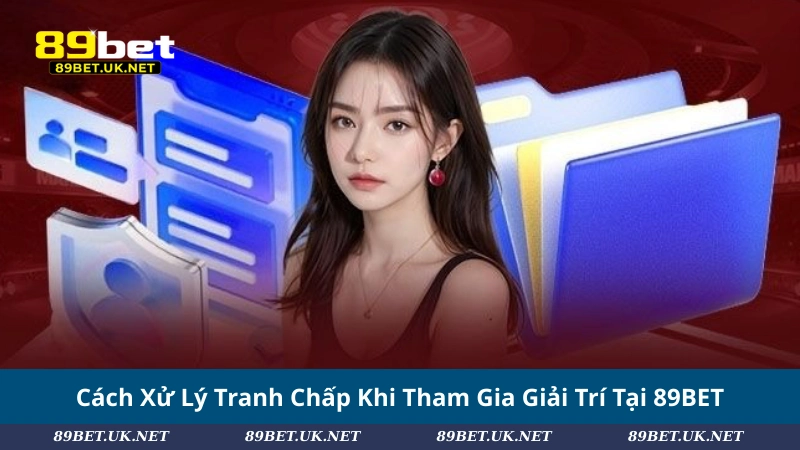 Miễn Trừ Trách Nhiệm 89BET – Lưu Ý Cần Nắm Trước Khi Đặt Cược Cách Xử Lý Tranh Chấp Khi Tham Gia Giải Trí Tại 89BET