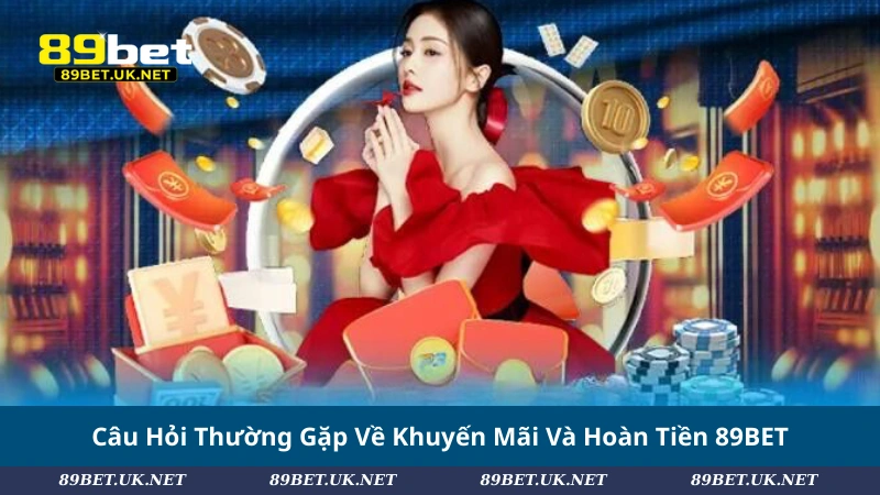 Câu Hỏi Thường Gặp Về Khuyến Mãi Và Hoàn Tiền 89BET