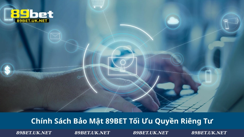 Chính Sách Bảo Mật 89BET – Lá Chắn An Toàn Cho Người Chơi Chính Sách Bảo Mật 89BET Tối Ưu Quyền Riêng Tư