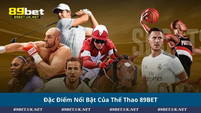 Đặc Điểm Nổi Bật Của Thể Thao 89BET