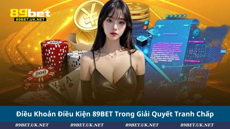 Điều Khoản Điều Kiện 89BET Trong Giải Quyết Tranh Chấp