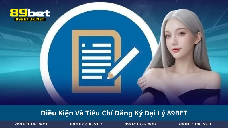 Đại Lý 89BET – Cơ Hội Hợp Tác Sinh Lợi Hấp Dẫn Điều Kiện Và Tiêu Chí Đăng Ký Đại Lý 89BET