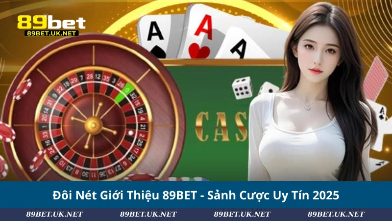 Giới Thiệu 89BET – Nhà Cái Uy Tín Với Hàng Triệu Thành Viên Đôi Nét Giới Thiệu 89BET - Sảnh Cược Uy Tín 2025