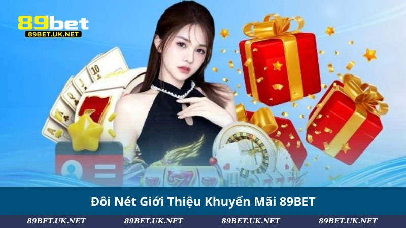 Khám Phá Khuyến Mãi 89BET – Ưu Đãi Cực Hấp Dẫn Cho Hội Viên Đôi Nét Giới Thiệu Khuyến Mãi 89BET