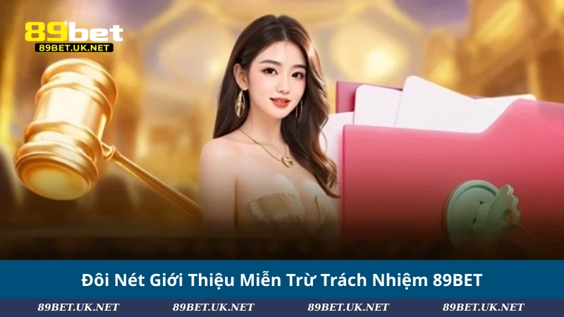 Miễn Trừ Trách Nhiệm 89BET – Lưu Ý Cần Nắm Trước Khi Đặt Cược Đôi Nét Giới Thiệu Miễn Trừ Trách Nhiệm 89BET