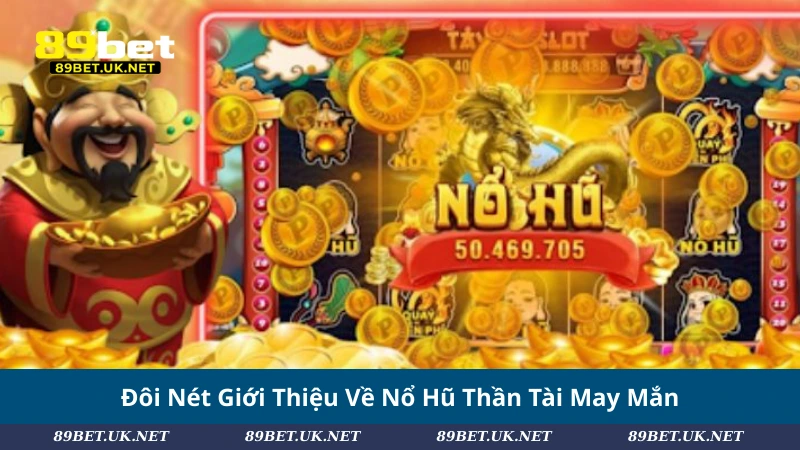 Đôi Nét Giới Thiệu Về Nổ Hũ Thần Tài May Mắn