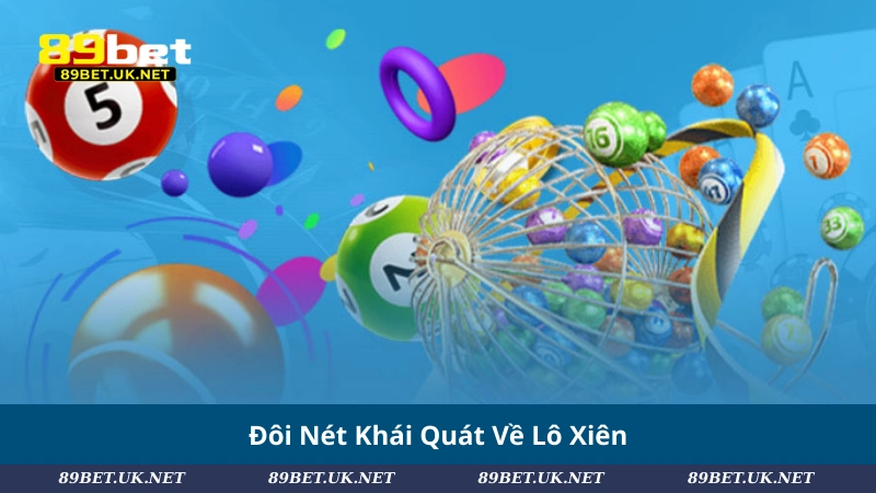 Lô Xiên: Hướng Dẫn Toàn Tập Cách Chơi & Bắt Số Chuẩn Đôi Nét Khái Quát Về Lô Xiên