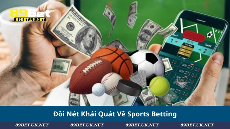 Sports Betting: Hướng Dẫn Toàn Diện Cho Tân Thủ Nhập Môn Đôi Nét Khái Quát Về Sports Betting