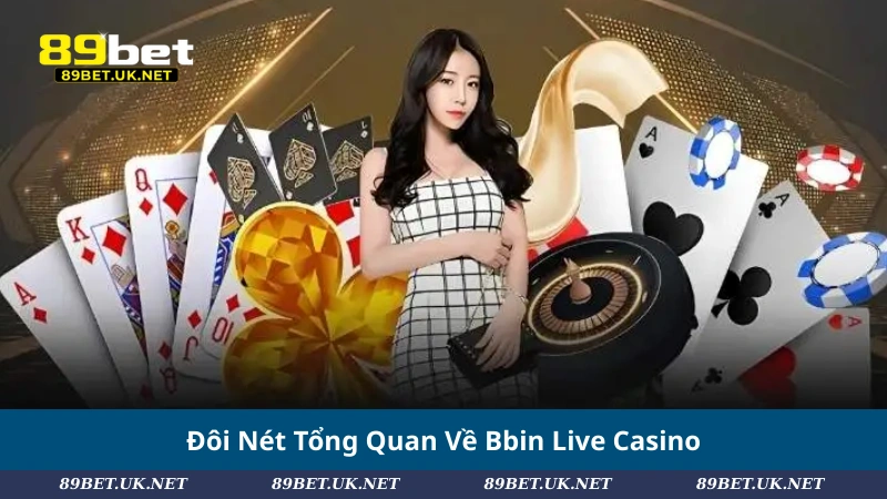Bbin Live Casino: Khám Phá Đỉnh Cao Sòng Bạc Trực Tuyến Đôi Nét Tổng Quan Về Bbin Live Casino
