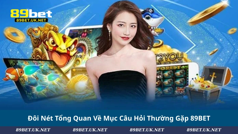 Đôi Nét Tổng Quan Về Mục Câu Hỏi Thường Gặp 89BET