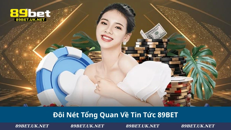 Đôi Nét Tổng Quan Về Tin Tức 89BET