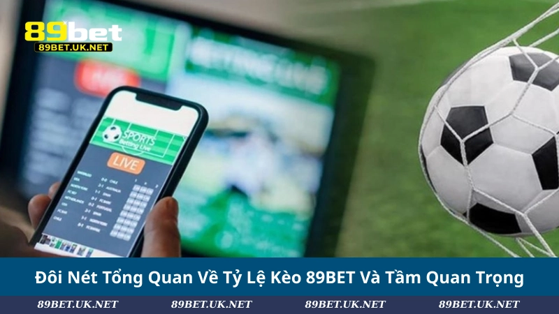 Tỷ Lệ Kèo 89BET: Cách Đọc Kèo Chuẩn Cho Người Chơi Đôi Nét Tổng Quan Về Tỷ Lệ Kèo 89BET Và Tầm Quan Trọng