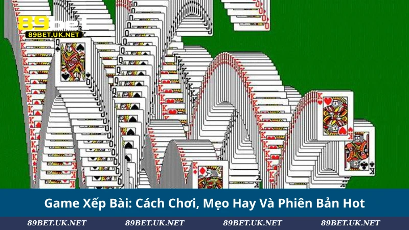 Game Xếp Bài: Cách Chơi, Mẹo Hay Và Phiên Bản Hot Game Xếp Bài: Cách Chơi, Mẹo Hay Và Phiên Bản Hot