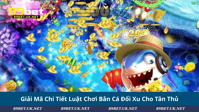 Bắn Cá Đổi Xu – Hành Trình Săn Kho Báu Giữa Đại Dương Giải Mã Chi Tiết Luật Chơi Bắn Cá Đổi Xu Cho Tân Thủ