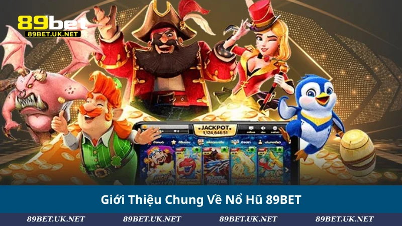 Giới Thiệu Chung Về Nổ Hũ 89BET