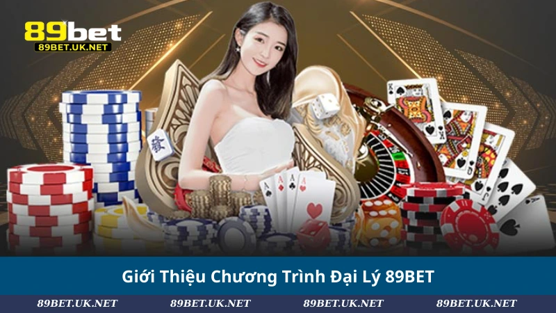 Đại Lý 89BET – Cơ Hội Hợp Tác Sinh Lợi Hấp Dẫn Giới Thiệu Chương Trình Đại Lý 89BET