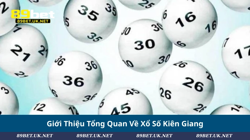 Giới Thiệu Tổng Quan Về Xổ Số Kiên Giang