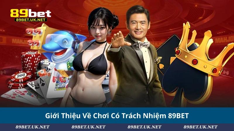 Chơi Có Trách Nhiệm 89BET: Trải Nghiệm An Toàn & Bền Vững Giới Thiệu Về Chơi Có Trách Nhiệm 89BET