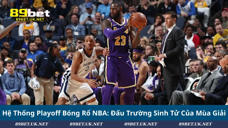 Bóng Rổ NBA: Lịch Sử, Các Đội Bóng Và Vinh Quang Playoff Hệ Thống Playoff Bóng Rổ NBA_ Đấu Trường Sinh Tử Của Mùa Giải