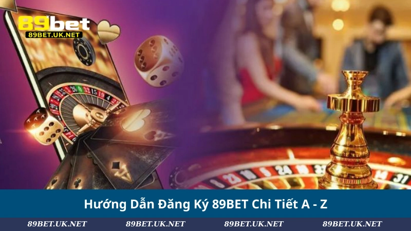 Đăng Ký 89BET – Mở Tài Khoản Hôm Nay, Bỏ Túi +128K Tức Thì Hướng Dẫn Đăng Ký 89BET Chi Tiết A - Z