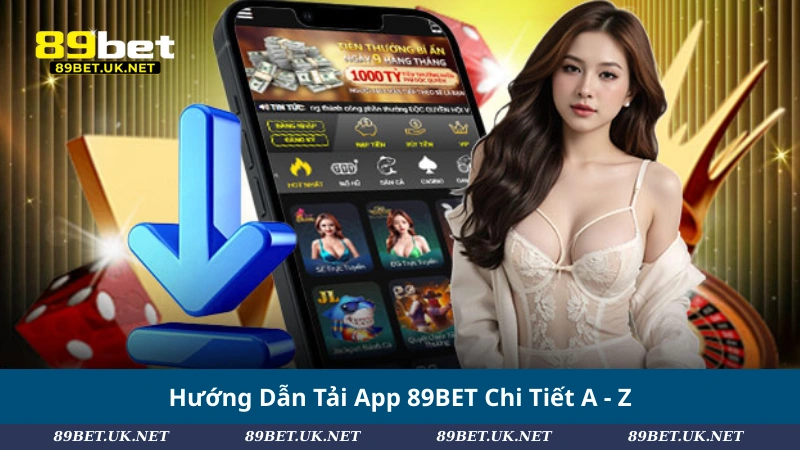Tải App 89BET – Trải Nghiệm Cá Cược Mượt Mà Mọi Lúc, Mọi Nơi Hướng Dẫn Tải App 89BET Chi Tiết A - Z