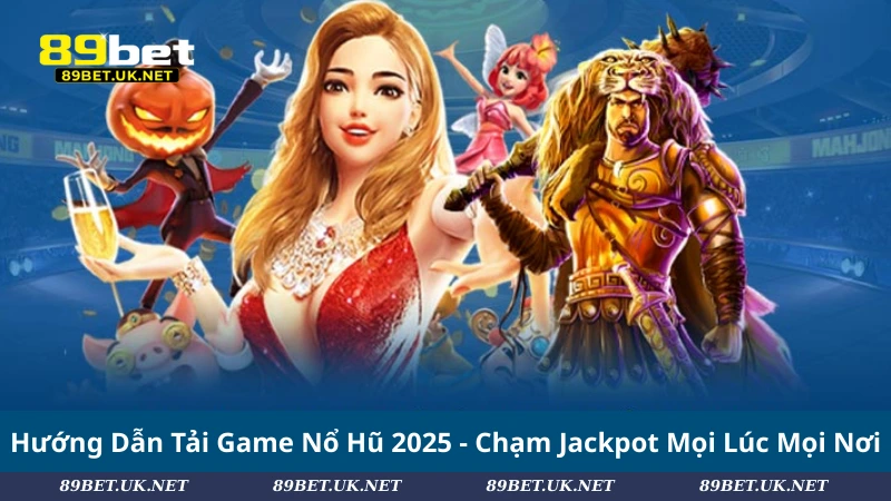 Hướng Dẫn Tải Game Nổ Hũ 2025 - Chạm Jackpot Mọi Lúc Mọi Nơi Hướng Dẫn Tải Game Nổ Hũ 2025 - Chạm Jackpot Mọi Lúc Mọi Nơi
