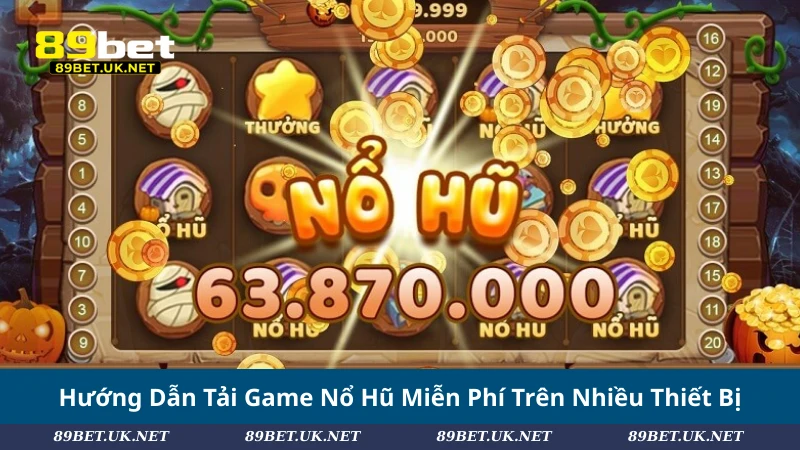 Hướng Dẫn Tải Game Nổ Hũ 2025 - Chạm Jackpot Mọi Lúc Mọi Nơi Hướng Dẫn Tải Game Nổ Hũ Miễn Phí Trên Nhiều Thiết Bị