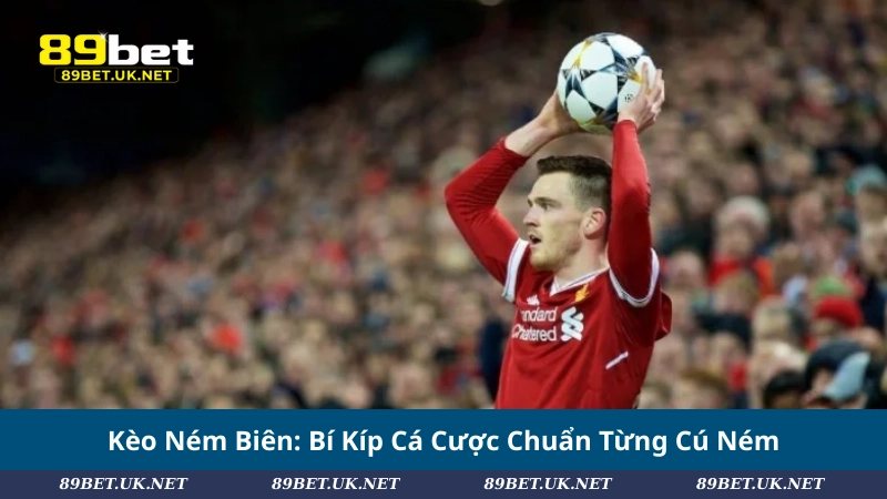 Kèo Ném Biên: Bí Kíp Cá Cược Chuẩn Từng Cú Ném Kèo Ném Biên: Bí Kíp Cá Cược Chuẩn Từng Cú Ném