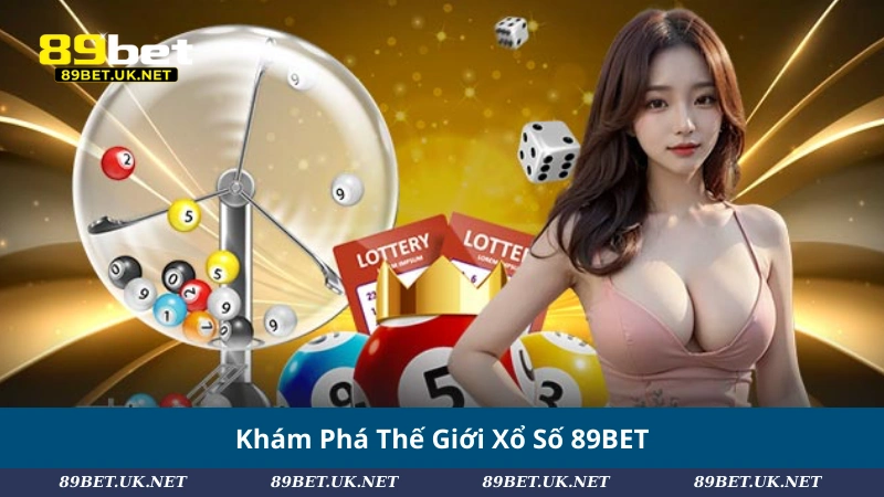 Khám Phá Thế Giới Xổ Số 89BET