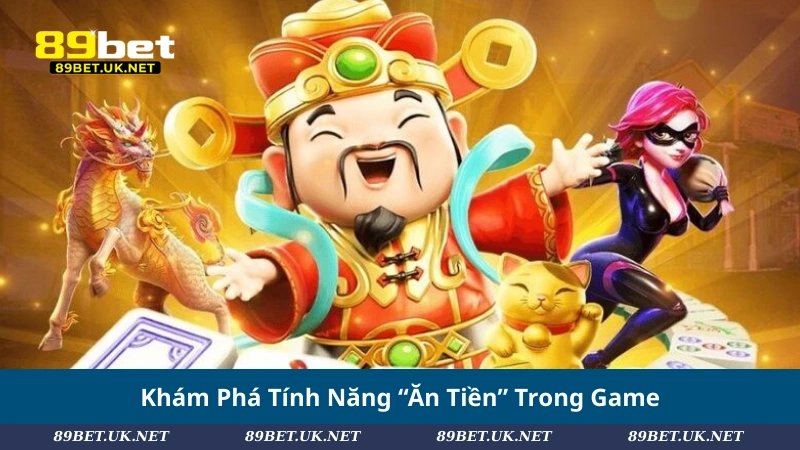 Khám Phá Tính Năng “Ăn Tiền” Trong Game