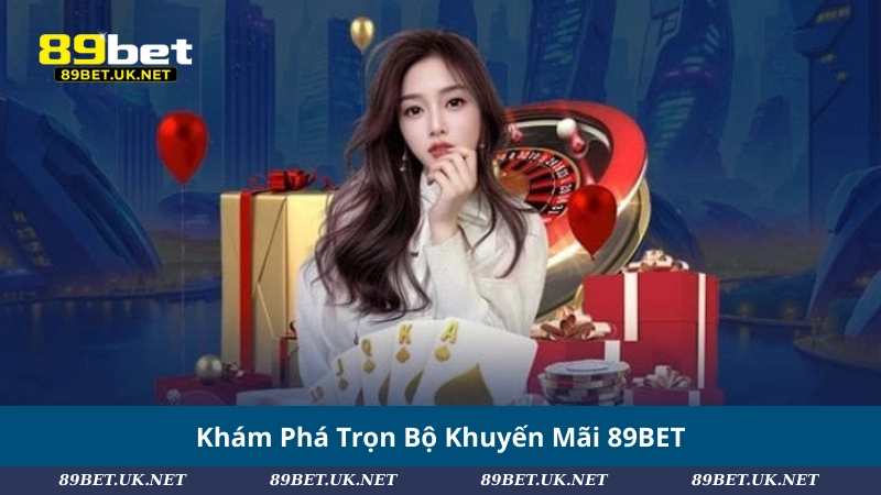 Khám Phá Khuyến Mãi 89BET – Ưu Đãi Cực Hấp Dẫn Cho Hội Viên Khám Phá Trọn Bộ Khuyến Mãi 89BET