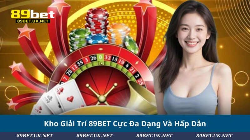 Giới Thiệu 89BET – Nhà Cái Uy Tín Với Hàng Triệu Thành Viên Kho Giải Trí 89BET Cực Đa Dạng Và Hấp Dẫn
