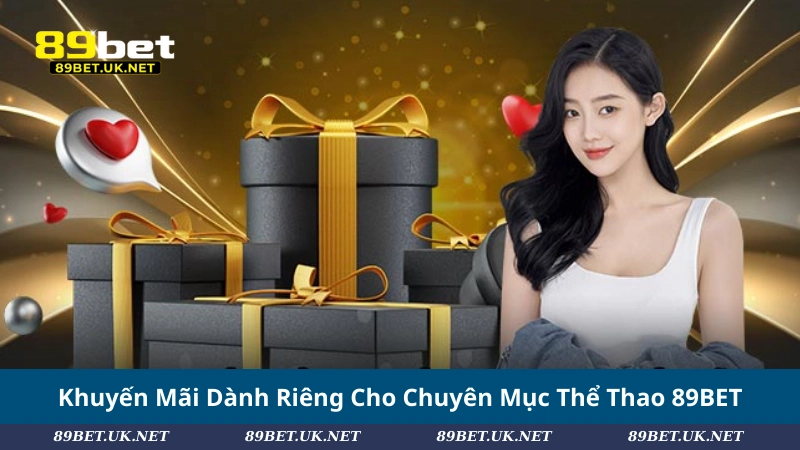 Khuyến Mãi Dành Riêng Cho Chuyên Mục Thể Thao 89BET