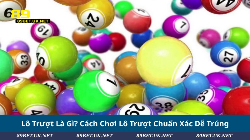 Lô Trượt Là Gì? Cách Chơi Lô Trượt Chuẩn Xác Dễ Trúng Lô Trượt Là Gì? Cách Chơi Lô Trượt Chuẩn Xác Dễ Trúng