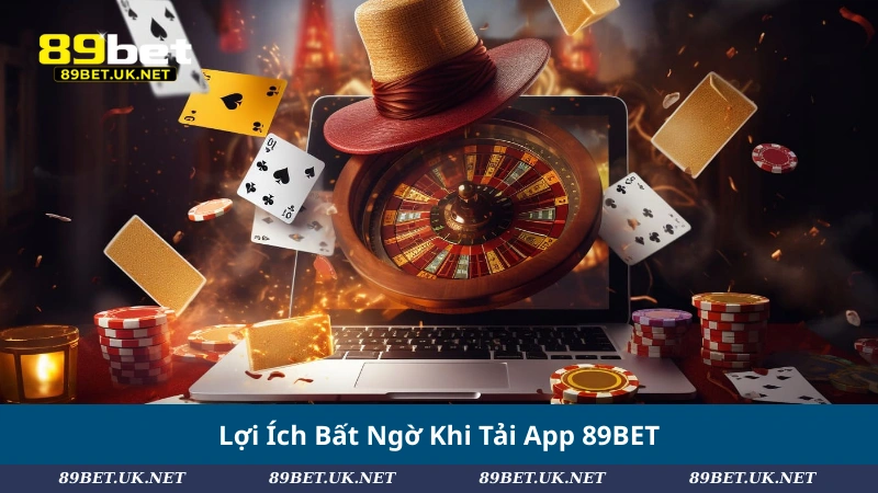 Tải App 89BET – Trải Nghiệm Cá Cược Mượt Mà Mọi Lúc, Mọi Nơi Lợi Ích Bất Ngờ Khi Tải App 89BET