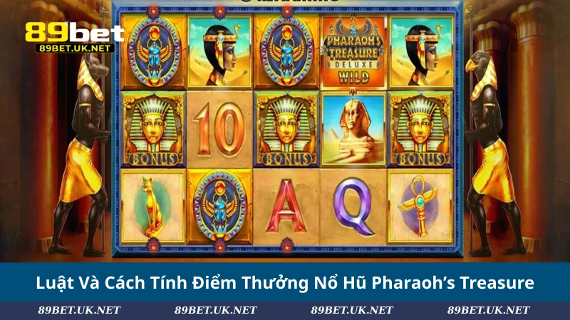 Nổ Hũ Pharaoh’s Treasure – Hiện Tượng Game Slot Cổ Đại 2025 Luật Và Cách Tính Điểm Thưởng Nổ Hũ Pharaoh’s Treasure