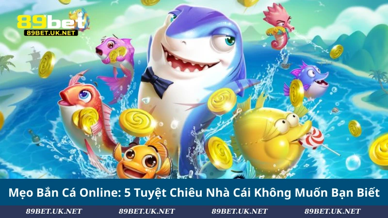 Mẹo Bắn Cá Online: 5 Tuyệt Chiêu Nhà Cái Không Muốn Bạn Biết Mẹo Bắn Cá Online: 5 Tuyệt Chiêu Nhà Cái Không Muốn Bạn Biết