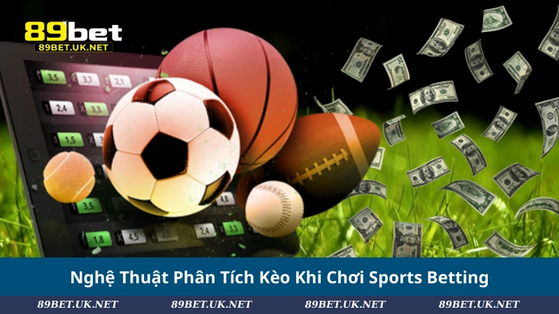 Sports Betting: Hướng Dẫn Toàn Diện Cho Tân Thủ Nhập Môn Nghệ Thuật Phân Tích Kèo Khi Chơi Sports Betting