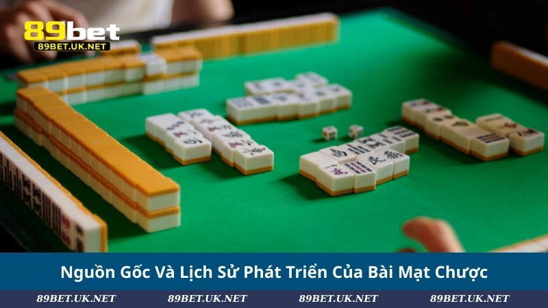 Nguồn Gốc Và Lịch Sử Phát Triển Của Bài Mạt Chược
